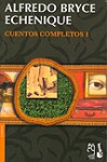 Cuentos Completos 1 - Alfredo Bryce Echenique