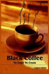 Black Coffee: No Sugar No Cream - Crystal White