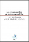 Los peores cuentos de los hermanos Grim - Luis Sepúlveda, Mario Delgado Aparaín