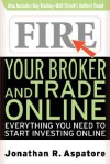 Fire Your Broker and Trade Online: Everything You Need to Start Investing Online - Jonathan Reed Aspatore