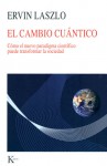 El cambio cuántico: Cómo el nuevo paradigma científico puede transformar la sociedad - Ervin Laszlo