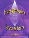 The Ultimate Love Story - Jay Clark