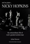 And on Piano ...Nicky Hopkins: The Extraordinary Life of Rock's Greatest Session Man - Klaus Voormann, Julian Dawson