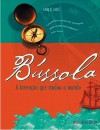 Bússola: a invenção que mudou o mundo - Amir D. Aczel, Maria Luiza X. de A. Borges