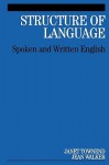 Structure of Language: Spoken and Written English - Janet Townend, Jean Walker