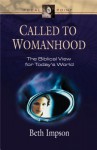 Called to Womanhood: The Biblical View for Today's World - Beth Impson, Gene Edward Veith Jr.