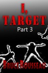 I, Target (Part 3) - Bruce Rousseau