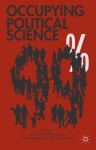 Occupying Political Science: The Occupy Wall Street Movement from New York to the World - Christopher Malone, Meghana Nayak, Matthew Bolton, Emily Welty