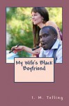 My Wife's Black Boyfriend - I.M. Telling