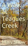 A Walk at Teagues Creek - Mary Snow