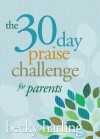 The 30-Day Praise Challenge for Parents - Becky Harling
