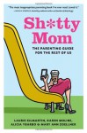 Sh*tty Mom: The Parenting Guide for the Rest of Us - Laurie Kilmartin, Karen Moline, Alicia Ybarbo, Mary Ann Zoellner