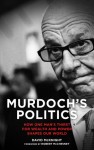 Murdoch's Politics: How One Man's Thirst For Wealth and Power Shapes our World - David McKnight