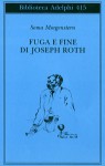 Fuga e fine di Joseph Roth - Soma Morgenstern, Ingolf Schulte, Sabina de Waal