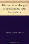 Discurso sobre el origen de la desigualdad entre los hombres - Jean-Jacques Rousseau