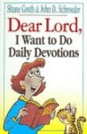 Dear Lord I Want to Do Daily Devotions - Shane Groth, John D. Schroeder