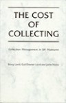 The Cost of Collecting: Collection Management in UK Museums - Barry Lord