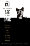 The Cat Who Couldn't See in the Dark: Veterinary Mysteries and Advice on Feline Care and Behaviour - S. Howard Padwee