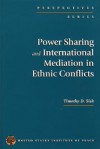 Power Sharing and International Mediation in Ethnic Conflicts (Perspectives Series) - Timothy D. Sisk