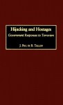 Hijacking and Hostages: Government Responses to Terrorism - J. Paul de B. Taillon