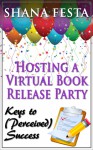 Hosting a Virtual Book Release Party: Keys to (Perceived) Success - Shana Festa