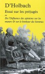 Essai Sur Les Préjugés Ou De L'influence Des Opinions Sur Les Mœurs & Sur Le Bonheur Des Hommes - Baron d'Holbach