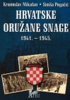 Hrvatske oružane snage: 1941. - 1945.: ustrojstvo, odore i oznake - Krunoslav Mikulan, Siniša Pogačić, Darko Pavlović