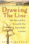 Drawing the Line : How Mason and Dixon Surveyed the Most Famous Border in America - Edwin Danson, Danson