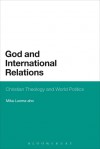 God and International Relations: Christian Theology and World Politics - Mika Luoma-Aho