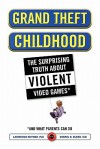 Grand Theft Childhood: The Surprising Truth About Violent Video Games and - Lawrence Kutner, Cheryl Olson