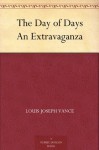 The Day of Days An Extravaganza - Louis Joseph Vance, Arthur William Brown