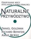 Naturalne przywództwo : odkrywanie mocy inteligencji emocjonalnej - Daniel Goleman