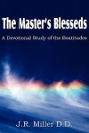 The Master's Blesseds, a Devotional Study of the Beatitudes - J.R. Miller