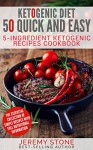 Ketogenic Diet: 50 Quick and Easy 5 Ingredient Ketogenic Recipes Cookbook - Jeremy Stone