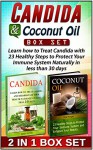 Candida & Coconut Oil Box Set: Learn how to Treat Candida with 23 Healthy Steps to Protect Your Immune System Naturally in less than 30 days (Candida, Coconut oil, Candida cleanse) - John Davis, Tina Morgan