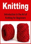 Knitting: Introduction to the Art of Knitting for Beginners with PICTURES: (Knitting - Knitting for Beginners - Knitting Designs - Knitting Patterns - Crochet) - Angela Miller, Steve Lindacher