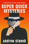 Super Quick Mysteries - Andrew Stanek