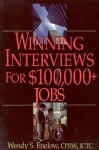 Winning Interview for $100,000+ Jobs - Wendy S. Enelow