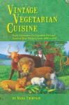 Vintage Vegetarian Cuisine: Early Advocates of a Vegetable Diet and Some of Their Recipes, 1699-1935 - Mark Thompson