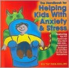 The Handbook for Helping Kids with Anxiety and Stress: Featuring Tips for Grown-Ups Who Work with Kids, 34 Practical Strategies & Activities Fro the K - Kim Frank