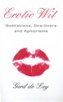 Erotic Wit: Quotations, One-Liners and Aphorisms - Gerd De Ley