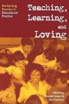 Teaching, Learning, and Loving: Reclaiming Passion in Educational Practice - Daniel P. Liston, Daniel Liston