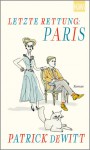 Letzte Rettung: Paris - Patrick deWitt