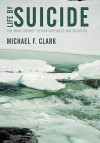 Life by Suicide: One Mans Journey to Find Happiness and Salvation - Michael Clark