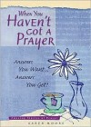 When You Haven't Got a Prayer: Answers You Want... Answers You Get! - Karen Moore