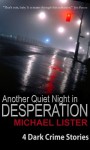 Another Quiet Night in Desperation and Other Stories - Michael Lister