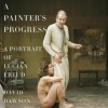 A Painter's Progress: A Portrait of Lucian Freud - David Dawson