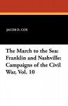 The March to the Sea: Franklin and Nashville: Campaigns of the Civil War, Vol. 10 - Jacob D. Cox