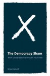 The Democracy Sham: How Globalisation Devalues Your Vote - Bryan Gould