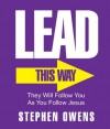 Lead! - They will follow you as you follow Jesus. - Stephen Owens